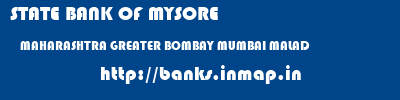 STATE BANK OF MYSORE  MAHARASHTRA GREATER BOMBAY MUMBAI MALAD  banks information 
